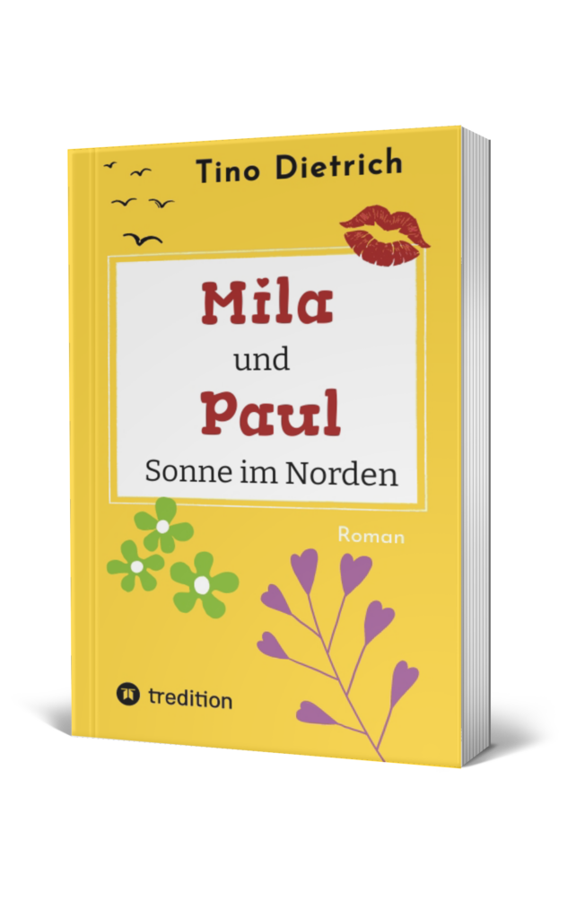 Mila und Paul - Sonne im Norden. Roman von Tino Dietrich.