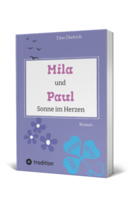 Mila und Paul - Sonne im Herzen, ein Roman von Tino Dietrich