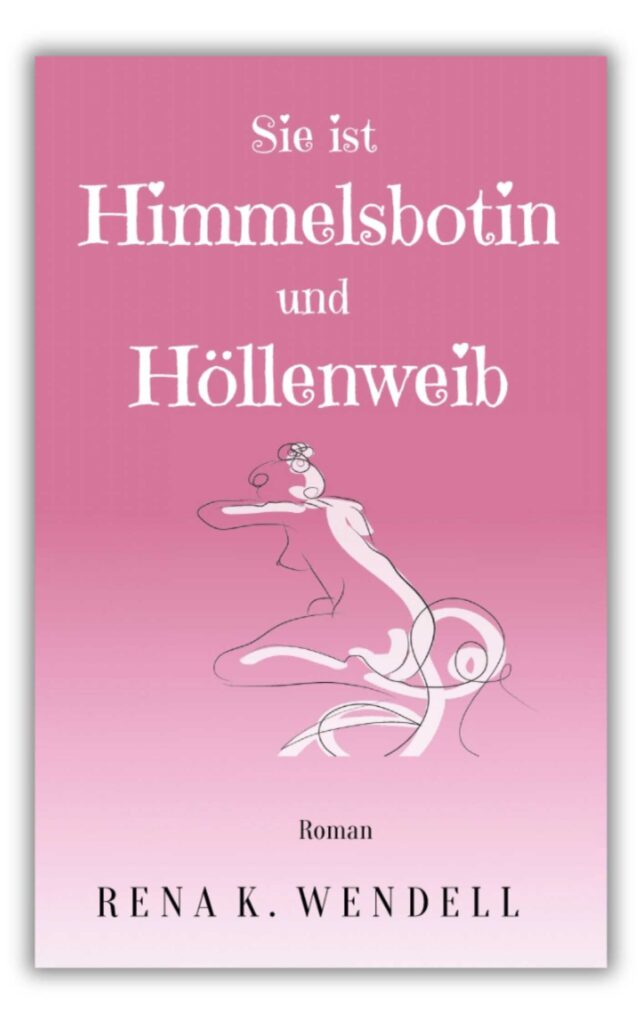 sie ist Himmelsbotin und Höllenweib von Rena k. wendell