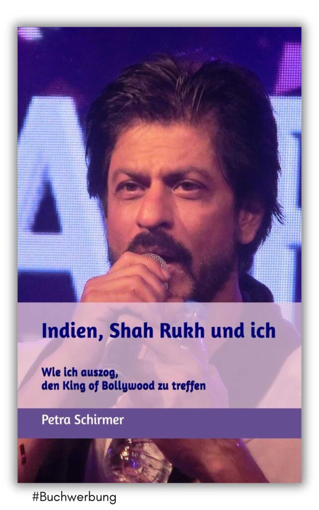 Indien, Shah Rukh und ich von Petra Schirmer