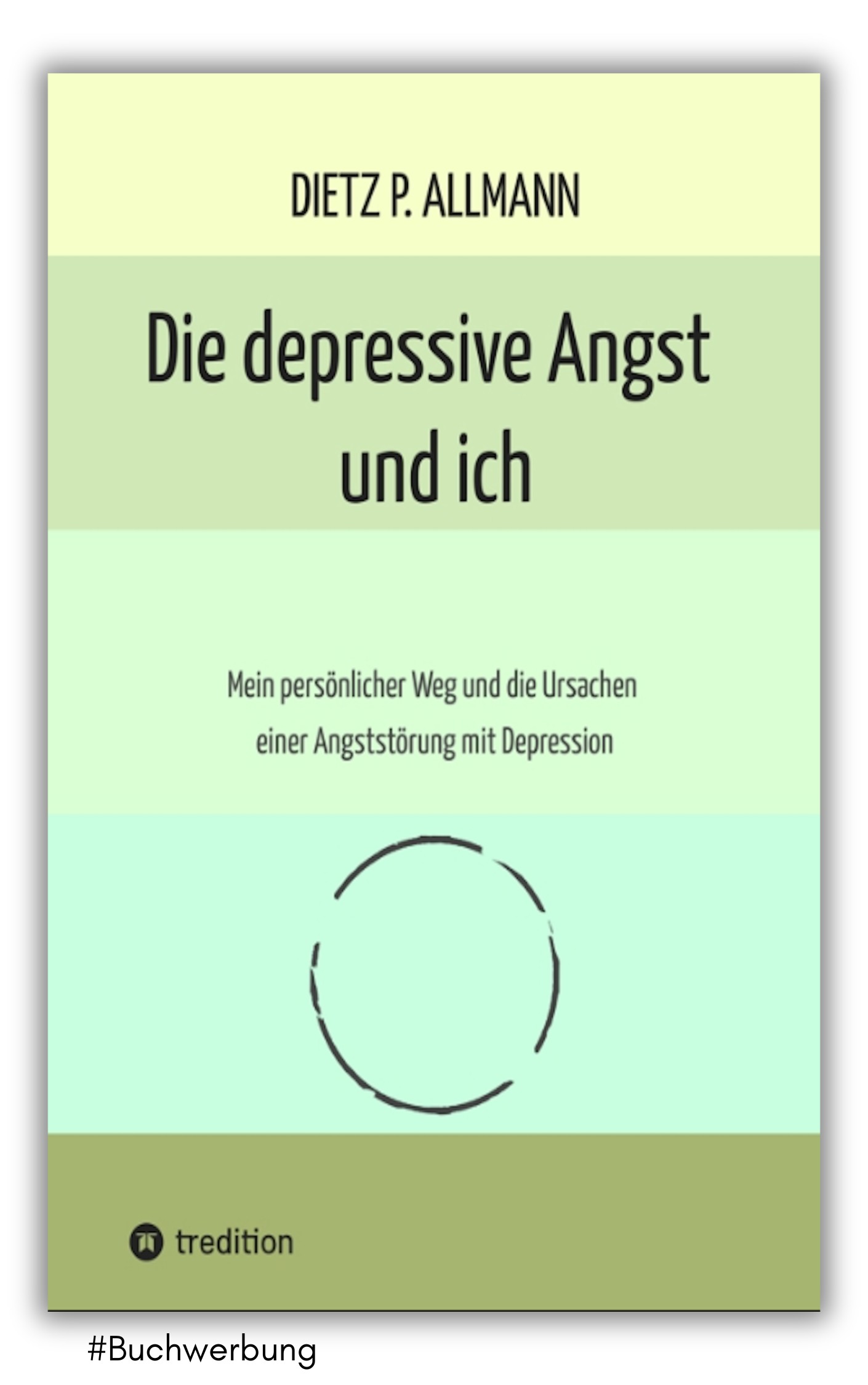 Die depressive Angst und ich: Mein persönlicher Weg und die Ursachen einer Angststörung mit Depression von Dietz P. Allmann
