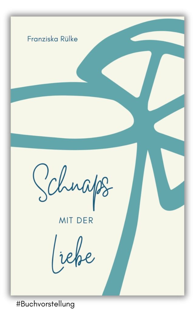 schnaps mit der liebe von franziska rülke