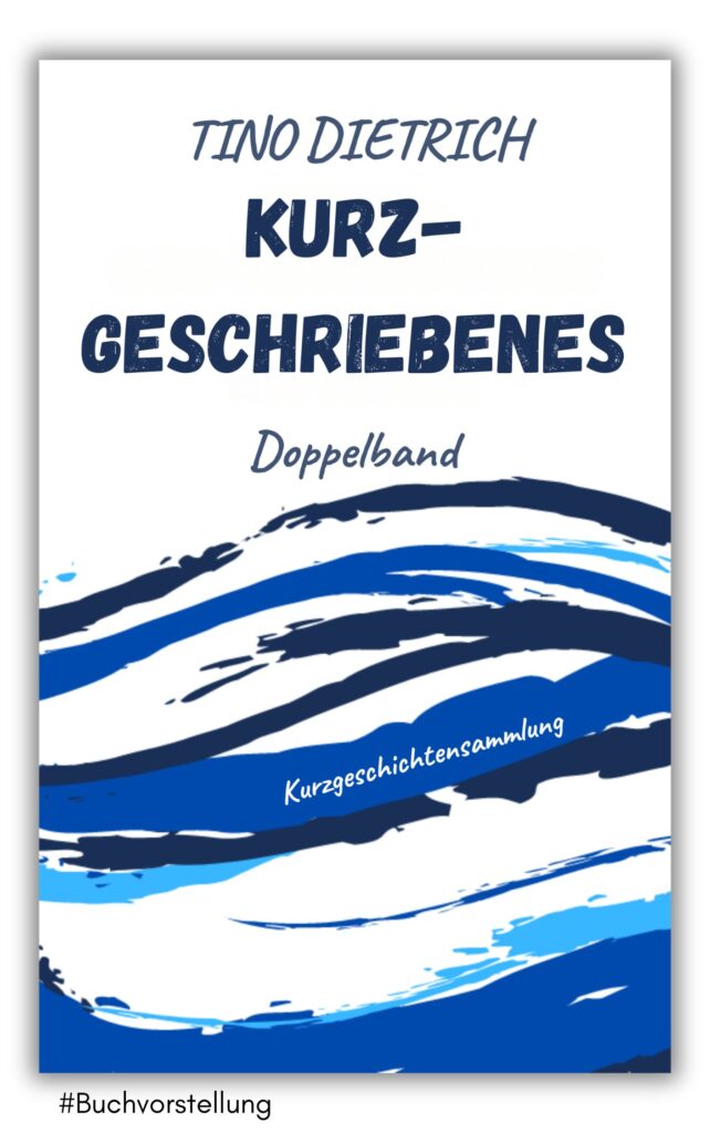 kurzgeschriebenes von tino dietrich