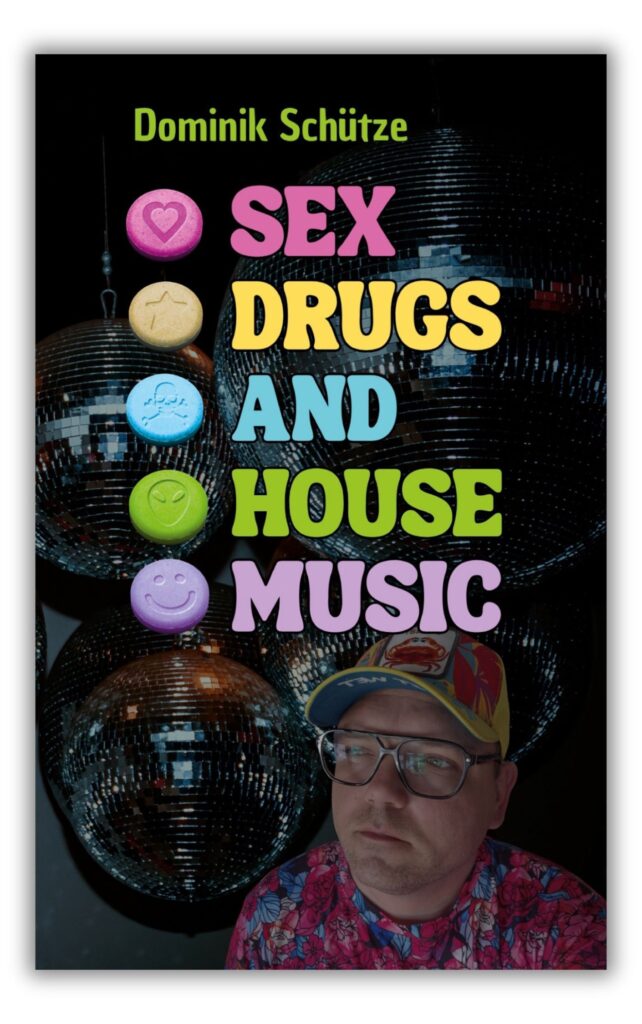 sex drugs and house music von dominic schütze