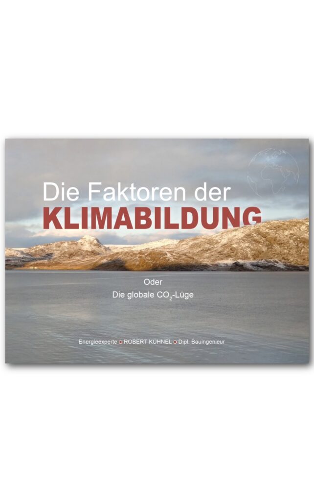 Die Faktoren der Klimabildung: Oder Die globale CO2-Lüge von Robert Kühnel