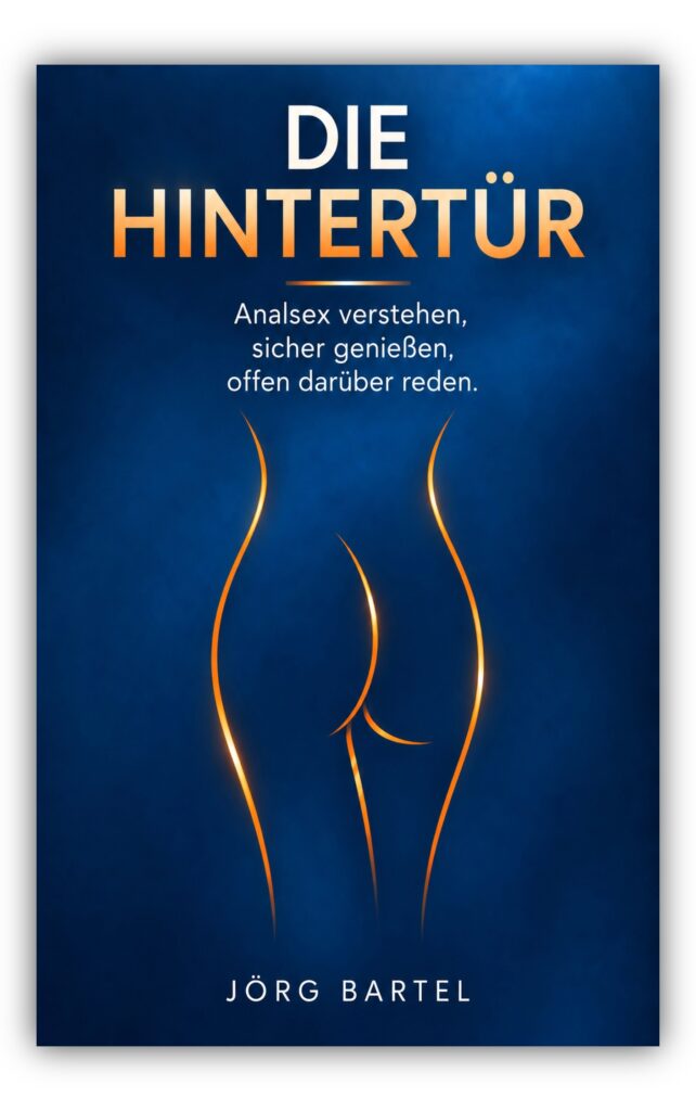 Die Hintertür - Analsex verstehen, sicher genießen, offen darüber reden von Jörg Bartel